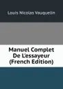 Manuel Complet De L.essayeur (French Edition) - Louis Nicolas Vauquelin