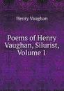 Poems of Henry Vaughan, Silurist, Volume 1 - Henry Vaughan