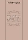British Antiquities Revived, Or a Friendly Contest Touching the Soveraignty of the Three Princes of Wales in Ancient Times: To Which Is Added the . Account of the Five Royal Tribes of Cambria - Robert Vaughan