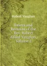 Essays and Remains of the Rev. Robert Alfred Vaughan, Volume 2 - Robert Vaughan