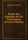 Etude Des Chemins De Fer Funiculaires (French Edition) - Alphonse Vautier