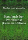 Handbuch Der Probirkunst (German Edition) - Nicolas-Louis Vauquelin
