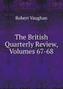The British Quarterly Review, Volumes 67-68 - Robert Vaughan