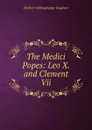 The Medici Popes: Leo X. and Clement Vii. - Herbert Millingchamp Vaughan