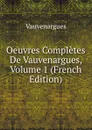 Oeuvres Completes De Vauvenargues, Volume 1 (French Edition) - Vauvenargues