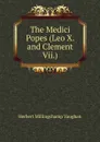 The Medici Popes (Leo X. and Clement Vii.) - Herbert Millingchamp Vaughan