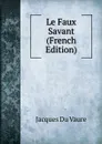 Le Faux Savant (French Edition) - Jacques Du Vaure