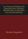 Les Oeuvres Poetiques De Vauquelin Des-Yveteaux Reunies Pour La Premiere Fois (French Edition) - Nicolas Vauquelin