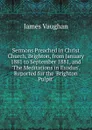 Sermons Preached in Christ Church, Brighton, from January 1881 to September 1881, and .The Meditations in Exodus.. Reported for the .Brighton Pulpit.. - James Vaughan