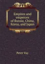 Empires and emperors of Russia, China, Korea, and Japan - Péter Vay