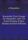 Souvenirs D.un Voyage En Abyssinie: Avec Un Avant-Propos D.alex. Dumas (French Edition) - A Vayssières