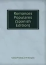 Romances Populares (Spanish Edition) - Carlos Frontaura Y Vázquez