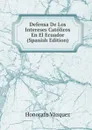Defensa De Los Intereses Catolicos En El Ecuador (Spanish Edition) - Honorato Vázquez