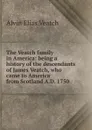 The Veatch family in America: being a history of the descendants of James Veatch, who came to America from Scotland A.D. 1750 - Alvin Elias Veatch