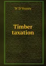 Timber taxation - W D Veasey