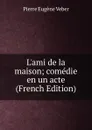L.ami de la maison; comedie en un acte (French Edition) - Pierre Eugène Veber