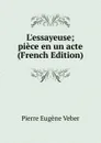 L.essayeuse; piece en un acte (French Edition) - Pierre Eugène Veber