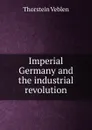 Imperial Germany and the industrial revolution - Thorstein Veblen