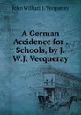 A German Accidence for . Schools, by J.W.J. Vecqueray - John William J. Vecqueray