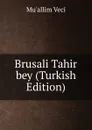 Brusali Tahir bey (Turkish Edition) - Mu'allim Veci
