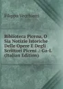 Biblioteca Picena, O Sia Notizie Istoriche Delle Opere E Degli Scrittori Piceni .: Ga-L (Italian Edition) - Filippo Vecchietti