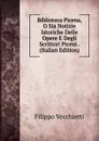 Biblioteca Picena, O Sia Notizie Istoriche Delle Opere E Degli Scrittori Piceni . (Italian Edition) - Filippo Vecchietti