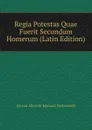 Regia Potestas Quae Fuerit Secundum Homerum (Latin Edition) - Johann Albrecht Edmund Veckenstedt