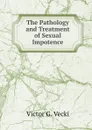 The Pathology and Treatment of Sexual Impotence - Victor G. Vecki