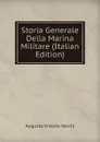 Storia Generale Della Marina Militare (Italian Edition) - Augusto Vittorio Vecchj