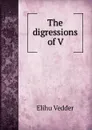 The digressions of V. - Elihu Vedder