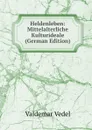 Heldenleben: Mittelalterliche Kulturideale (German Edition) - Valdemar Vedel