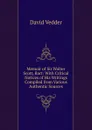 Memoir of Sir Walter Scott, Bart: With Critical Notices of His Writings Compiled from Various Authentic Sources - David Vedder