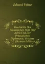Geschichte Des Preussischen Hofs Und Adels Und Der Preussischen Diplomatie, Volumes 1-2 (German Edition) - Eduard Vehse
