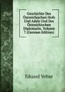 Geschichte Des Ostreichischen Hofs Und Adels Und Der Ostreichischen Diplomatie, Volume 7 (German Edition) - Eduard Vehse