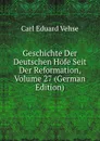 Geschichte Der Deutschen Hofe Seit Der Reformation, Volume 27 (German Edition) - Carl Eduard Vehse
