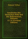 Geschichte Der Deutschen Hofe Seit Der Reformation, Volumes 15-16 (German Edition) - Eduard Vehse