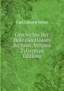 Geschichte Der Hofe Des Hauses Sachsen, Volume 3 (German Edition) - Carl Eduard Vehse