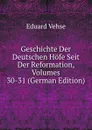 Geschichte Der Deutschen Hofe Seit Der Reformation, Volumes 30-31 (German Edition) - Eduard Vehse