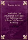 Geschichte Der Deutschen Hofe Seit Der Reformation, Volume 34 (German Edition) - Eduard Vehse
