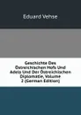 Geschichte Des Ostreichischen Hofs Und Adels Und Der Ostreichischen Diplomatie, Volume 2 (German Edition) - Eduard Vehse