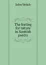 The feeling for nature in Scottish poetry - John Veitch