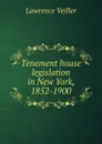 Tenement house legislation in New York, 1852-1900 - Lawrence Veiller