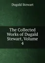 The Collected Works of Dugald Stewart, Volume 4 - Stewart Dugald