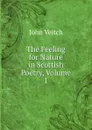 The Feeling for Nature in Scottish Poetry, Volume 1 - John Veitch