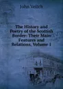 The History and Poetry of the Scottish Border: Their Main Features and Relations, Volume 1 - John Veitch