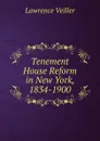 Tenement House Reform in New York, 1834-1900 - Lawrence Veiller