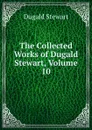 The Collected Works of Dugald Stewart, Volume 10 - Stewart Dugald