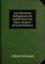 Les Vaisseaux Belligerants Et L.asile Dans Les Eaux Neutres (French Edition) - Alfred Veilhault