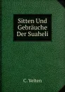 Sitten Und Gebrauche Der Suaheli - C. Velten