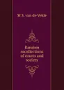 Random recollections of courts and society - M S. Van De Velde